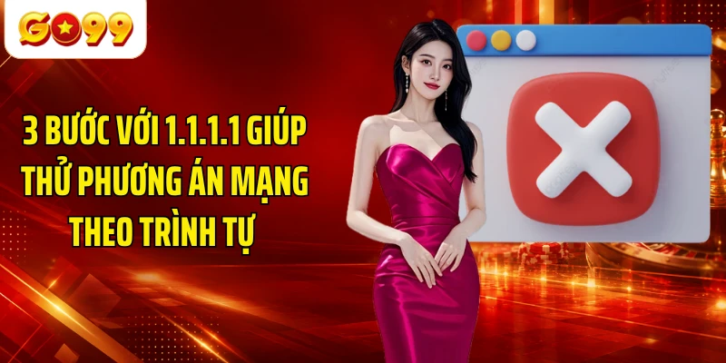 3 bước với 1.1.1.1 giúp thử phương án mạng theo trình tự