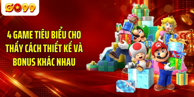 4 game tiêu biểu cho thấy cách thiết kế và bonus khác nhau