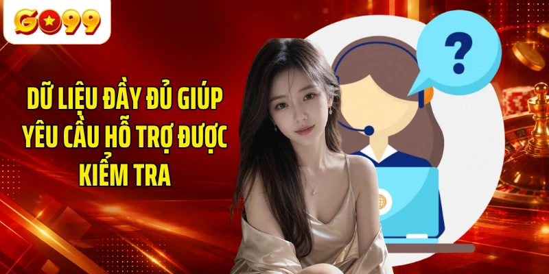 Dữ liệu đầy đủ giúp yêu cầu hỗ trợ được kiểm tra