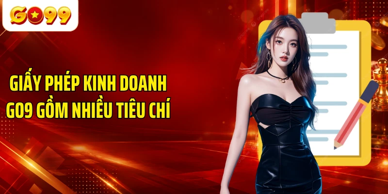 Giấy phép kinh doanh GO9 gồm nhiều tiêu chí