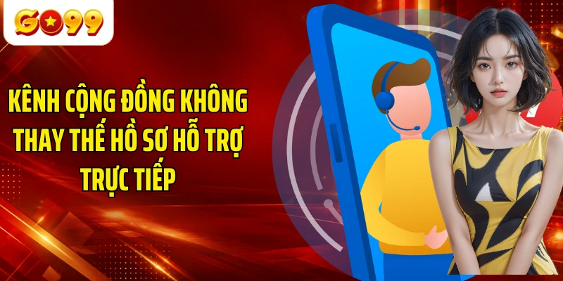 Kênh cộng đồng không thay thế hồ sơ hỗ trợ trực tiếp