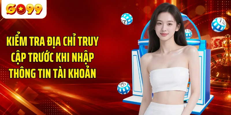Kiểm tra địa chỉ truy cập trước khi nhập thông tin tài khoản