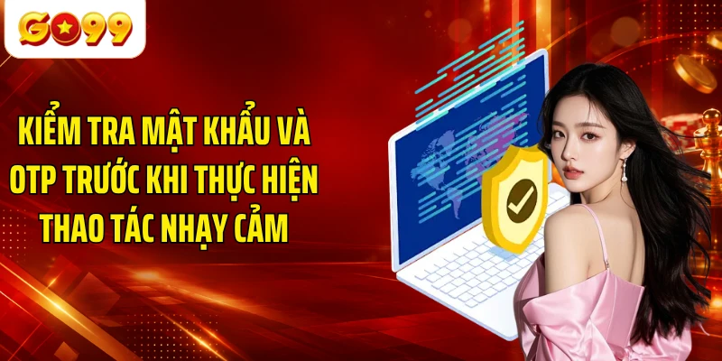 Kiểm tra mật khẩu và OTP trước khi thực hiện thao tác nhạy cảm