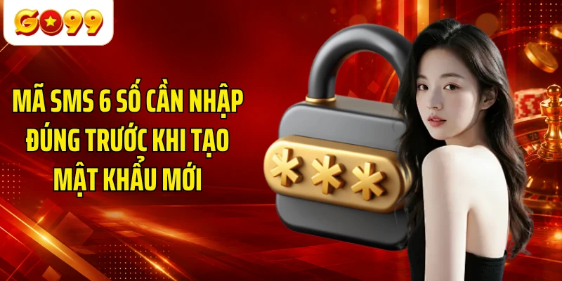 Mã SMS 6 số cần nhập đúng trước khi tạo mật khẩu mới