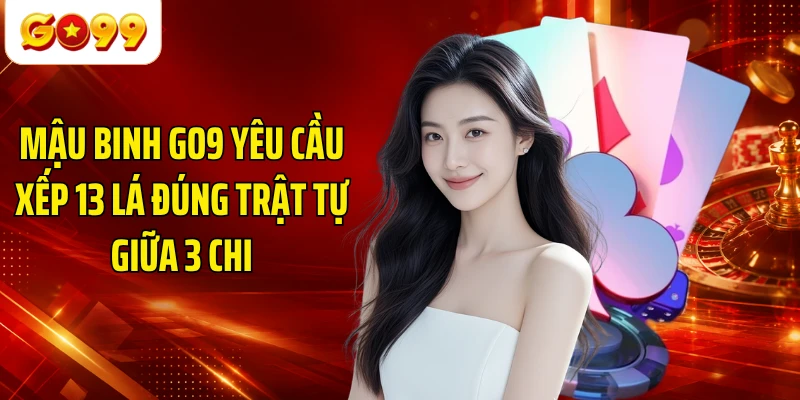 Mậu Binh GO9 yêu cầu xếp 13 lá đúng trật tự giữa 3 chi