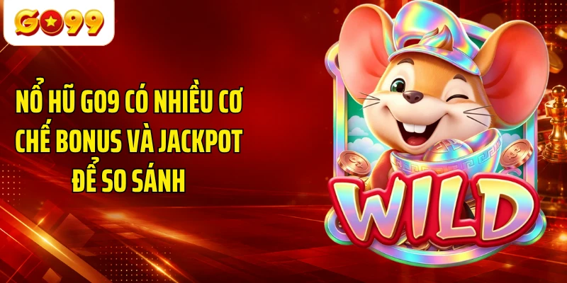 Nổ hũ GO9 có nhiều cơ chế bonus và jackpot để so sánh