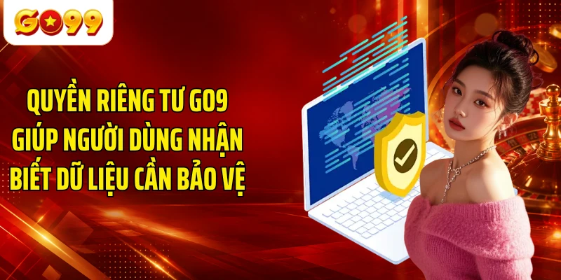Quyền riêng tư GO9 giúp người dùng nhận biết dữ liệu cần bảo vệ