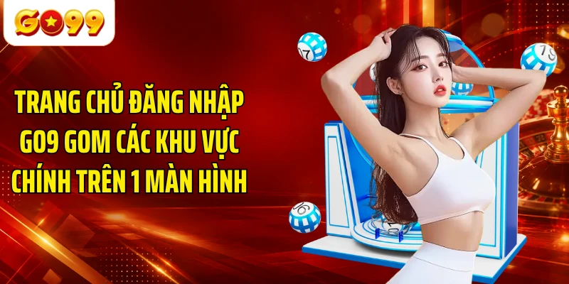 Trang chủ đăng nhập GO9 gom các khu vực chính trên 1 màn hình