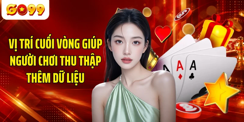 Vị trí cuối vòng giúp người chơi thu thập thêm dữ liệu